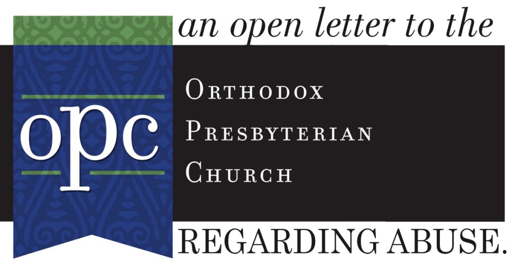 An Open Letter to The Orthodox Presbyterian Church (OPC) Regarding Abuse